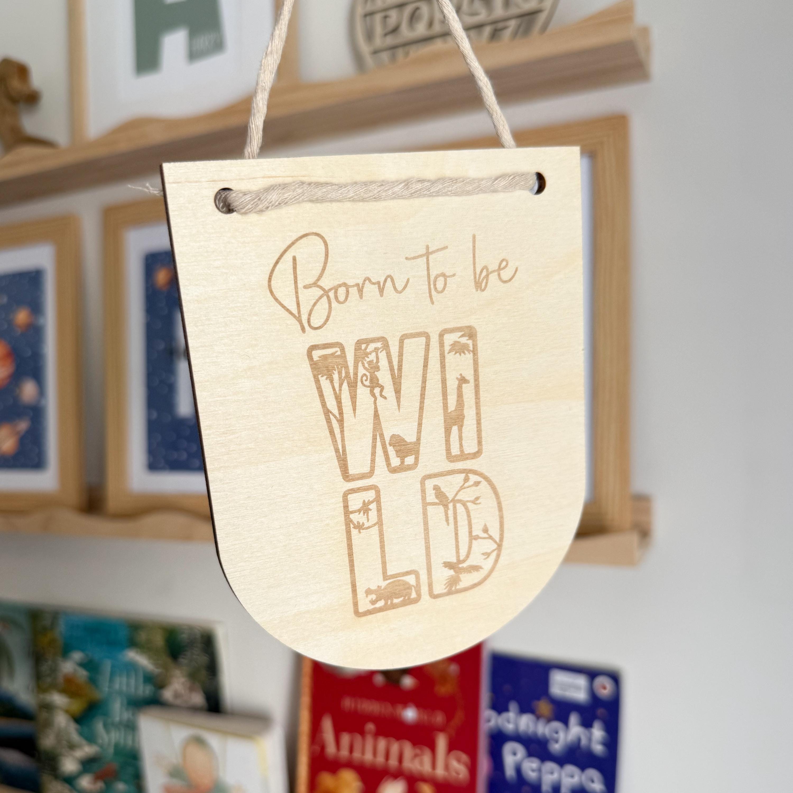 Born to be wild, Hanging sign gift, baby gift, engraved gift for children, small gift for children, nursery decor