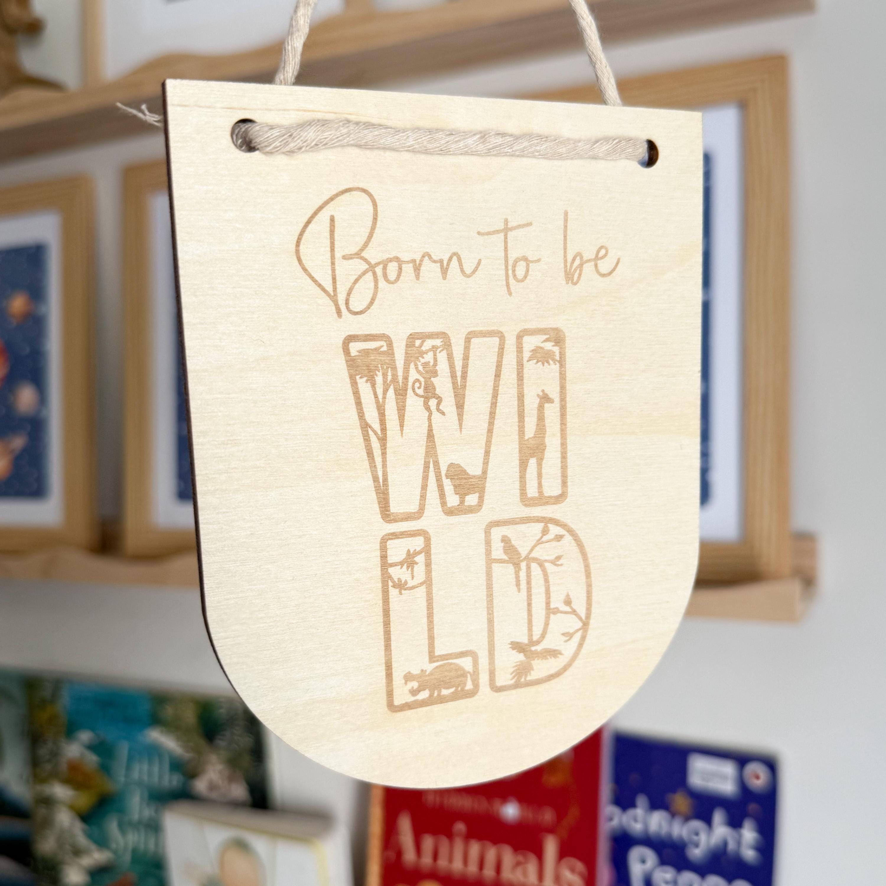 Born to be wild, Hanging sign gift, baby gift, engraved gift for children, small gift for children, nursery decor